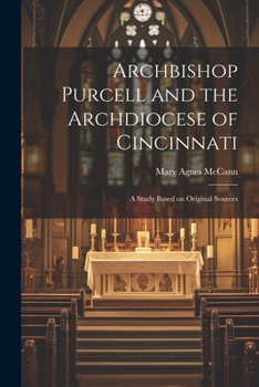 Paperback Archbishop Purcell and the Archdiocese of Cincinnati; a Study Based on Original Sources Book