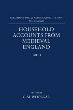 Household Accounts from Medieval England: Part 1: Introduction, Glossary, Diet Accounts (i) (Records of Social and Economic History New Series XVII) - Book #1 of the Household Accounts from Medieval England