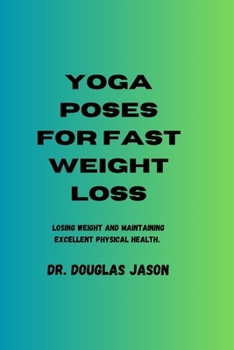 Paperback Yoga Poses for Fast Weight Loss: Losing weight and maintaining excellent physical health Book
