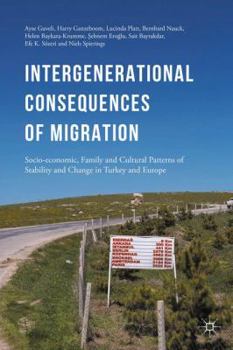 Hardcover Intergenerational Consequences of Migration: Socio-Economic, Family and Cultural Patterns of Stability and Change in Turkey and Europe Book