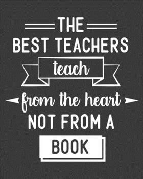 Paperback The Best Teacher Teach From Heart Not From A Book: teacher lesson planner, teacher planner 2019-2020, teacher planner, teacher gifts, teachers day gif Book