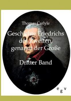 Geschichte Friedrichs des Zweiten, genannt der Große Dritter Band