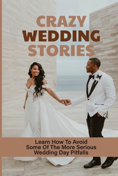 Paperback Crazy Wedding Stories: Learn How To Avoid Some Of The More Serious Wedding Day Pitfalls: Directing A Wedding Book