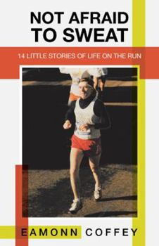 Paperback Not Afraid to Sweat: 14 Little Stories of Life on the Run Book