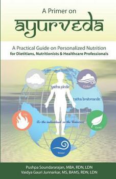 Paperback A Primer on Ayurveda - Color Edition: A Practical Guide for Dietitians, Nutritionists and Healthcare Professionals Book