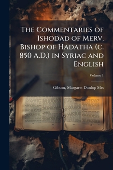The Commentaries of Isho'dad of Merv in Syriac and English, Volume 1