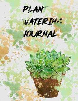 Plant Watering Journal: Keep Track and Schedule Watering Times for House Plant Care Journal Planner Plant Tracker Weekly Watering Schedule Houseplant ... Info Plant and Flowers Notes Plant Family