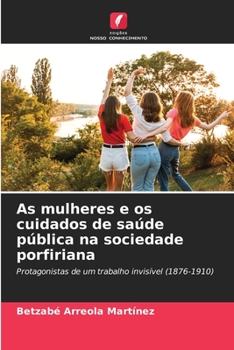As mulheres e os cuidados de saúde pública na sociedade porfiriana (Portuguese Edition)