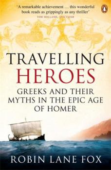 Paperback Travelling Heroes: Greeks and Their Myths in the Epic Age of Homer Book