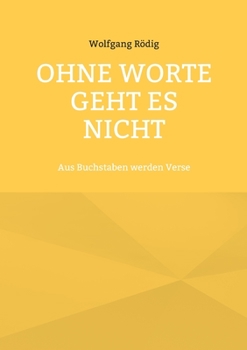 Paperback Ohne Worte geht es nicht: Aus Buchstaben werden Verse [German] Book