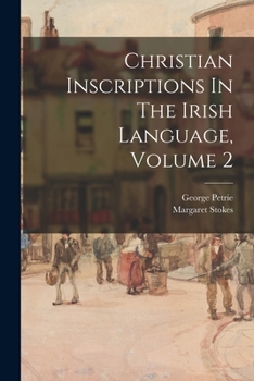 Paperback Christian Inscriptions In The Irish Language, Volume 2 Book