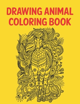 Drawing Animal Coloring Book: Best Coloring Book. Gift For Kids, Adult Coloring Book with Lions, Elephants, Owls, Horses, Dogs, Cats, and Many More