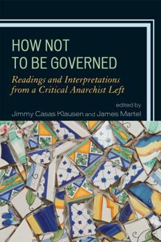 Hardcover How Not to Be Governed: Readings and Interpretations from a Critical Anarchist Left Book