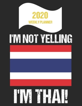 Paperback 2020 Weekly Planner I'm Not Yelling I'm Thai: Funny Thailand Flag Quote Dated Calendar With To-Do List Book