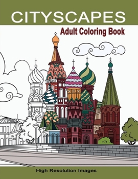 Paperback Cityscapes Adult Coloring Book: Detailed Coloring Pages Line Drawings of Famous Global Iconic Buildings & Landscapes High Resolutions Images with Land Book