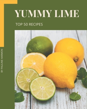 Paperback Top 50 Yummy Lime Recipes: Best-ever Yummy Lime Cookbook for Beginners Book