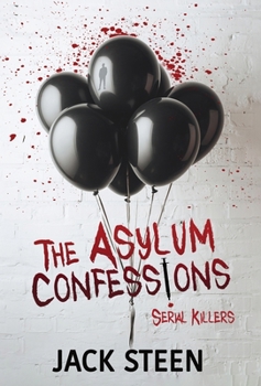 Hardcover The Asylum Confessions: Serial Killers Book