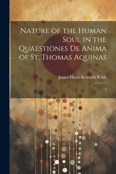 Paperback Nature of the Human Soul in the Quaestiones De Anima of St. Thomas Aquinas: 2 Book