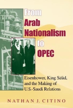 From Arab Nationalism to OPEC:  Eisenhower, King Sa'ud, and the Making of U.S.-Saudi Relations (Indiana Series in Middle East Studies) - Book  of the Middle East Studies