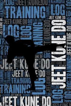 Paperback Jeet Kune Do Training Log and Diary: Jeet Kune Do Training Journal and Book for Practitioner and Instructor - Jeet Kune Do Notebook Tracker Book