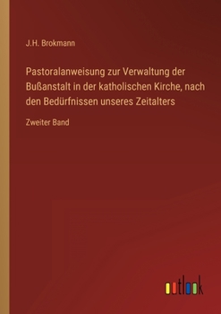 Paperback Pastoralanweisung zur Verwaltung der Bußanstalt in der katholischen Kirche, nach den Bedürfnissen unseres Zeitalters: Zweiter Band [German] Book