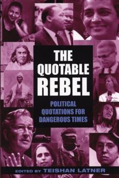 Paperback The Quotable Rebel: Political Quotations for Dangerous Times Book
