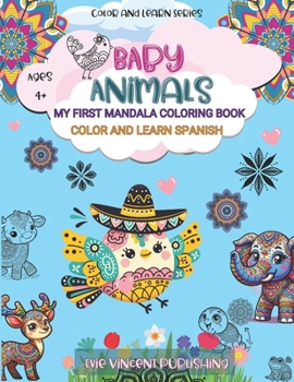 Color & Learn Spanish: Baby Animal Mandalas for Ages 4+: My First Mandala Coloring Book