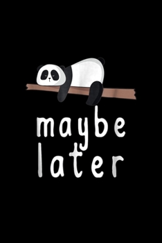 Paperback Maybe Later: Maybe Later Cute Panda Lazy Panda Journal/Notebook Blank Lined Ruled 6X9 100 Pages Book