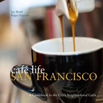 Paperback Café Life San Francisco: A Guidebook to the City's Neighborhood Cafés Book