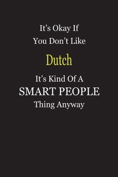 It's Okay If You Don't Like Dutch It's Kind Of A Smart People Thing Anyway: Blank Lined Notebook Journal Gift Idea