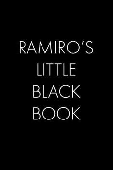 Ramiro's Little Black Book: The Perfect Dating Companion for a Handsome Man Named Ramiro. A secret place for names, phone numbers, and addresses.