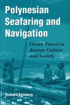 Polynesian Seafaring and Navigation: Ocean Travel in Anutan Culture and Society