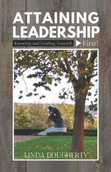 Paperback Attaining Leadership: Knowing and Leading Yourself, First! Book