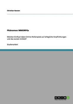 Paperback Phänomen MMORPGs: Welchen Einfluss haben Online-Rollenspiele auf alltägliche Verpflichtungen und das soziale Umfeld? [German] Book