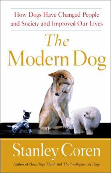 Paperback The Modern Dog: How Dogs Have Changed People and Society and Improved Our Lives Book