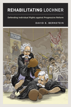 Hardcover Rehabilitating Lochner: Defending Individual Rights against Progressive Reform Book