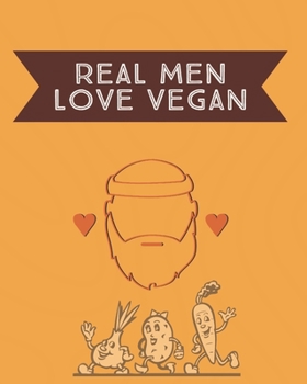 Paperback Real Men Love Vegan: Blank Recipe Book for Men (& Women) to Write Favorite Recipes in and Notes. Handy Personalized Blank Cookbook Pages fo Book