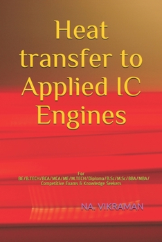 Heat transfer to Applied IC Engines: For BE/B.TECH/BCA/MCA/ME/M.TECH/Diploma/B.Sc/M.Sc/BBA/MBA/Competitive Exams & Knowledge Seekers (2020)