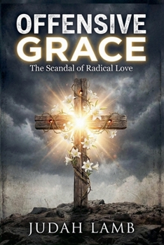 Paperback Offensive Grace: The Scandal of Radical Love Book