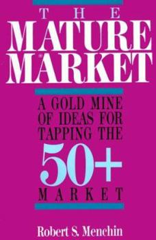 Paperback The Mature Market: A Gold Mine of Ideas for Tapping the 50+ Market Book