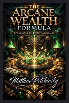 Paperback The Arcane Wealth Formula: Spellcasting for Infinite Abundance Book