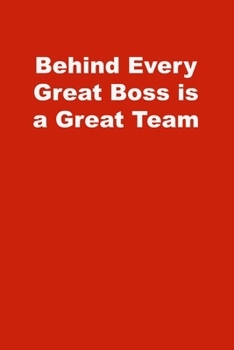Behind Every Great Boss is a Great Team: Lined Notebook , Red cover