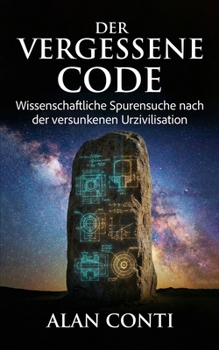 Paperback Der vergessene Code: Wissenschaftliche Spurensuche nach der versunkenen Urzivilisation [German] Book