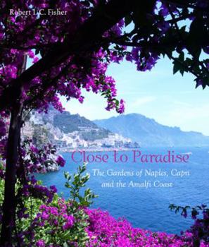 Hardcover Close to Paradise: The Gardens of Naples, Capri and the Amalfi Coast Book