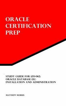 Paperback Study Guide for 1Z0-062: Oracle Database 12c: Installation and Administration: Oracle Certification Prep Book