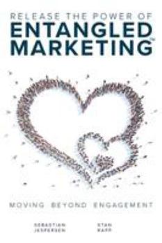 Paperback Release the Power of ENTANGLED MARKETING(TM): Moving Beyond Engagement Book