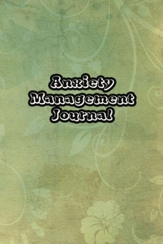 Paperback Anxiety Management Journal: Exercises to Soothe Stress & Eliminate Anxiety or Anger Mood Tracker Notebook & Worksheet To Stop Worrying and End Pan Book