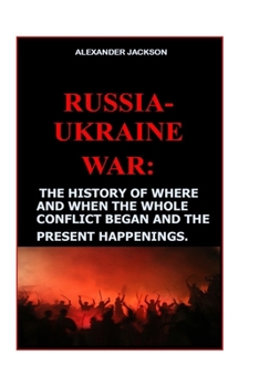 Paperback Russia- Ukraine War: The History of where and when the whole conflict began and the present Happenings. Book