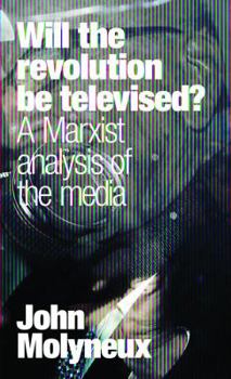 Paperback Will the Revolution Be Televised?: A Marxist Analysis of the Media Book