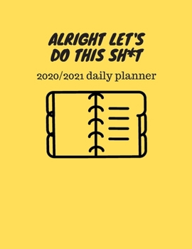 Alright let's do this sh*t  - 2020/2021 Daily Planner
